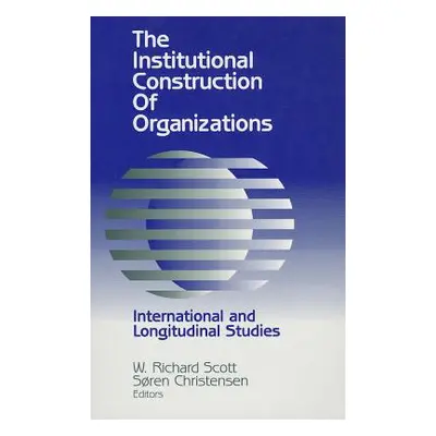 "Institutional Construction of Organizations: International and Longitudinal Studies" - "" ("Sco