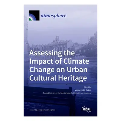 "Assessing the Impact of Climate Change on Urban Cultural Heritage" - "" ("Aktas Yasemin D.")