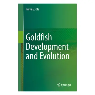 "Goldfish Development and Evolution" - "" ("Ota Kinya G.")