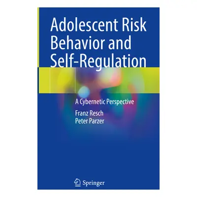 "Adolescent Risk Behavior and Self-Regulation: A Cybernetic Perspective" - "" ("Resch Franz")