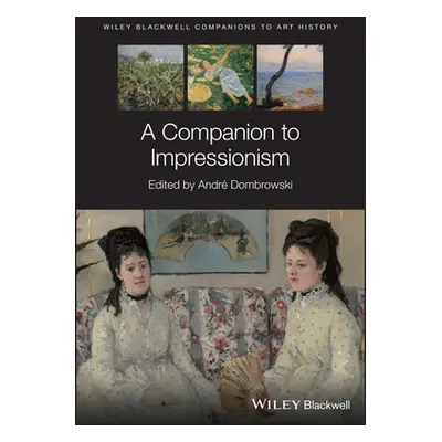 "A Companion to Impressionism" - "" ("Arnold Dana")