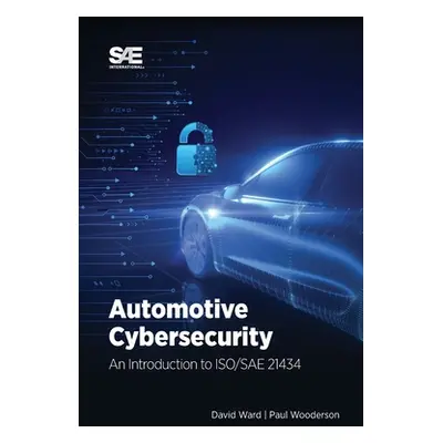 "Automotive Cybersecurity: An Introduction to ISO/SAE 21434" - "" ("Ward David")