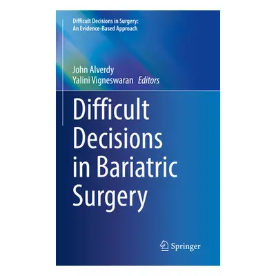 "Difficult Decisions in Bariatric Surgery" - "" ("Alverdy John")