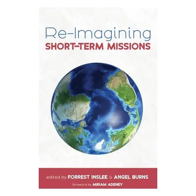 "Re-Imagining Short-Term Missions" - "" ("Inslee Forrest")