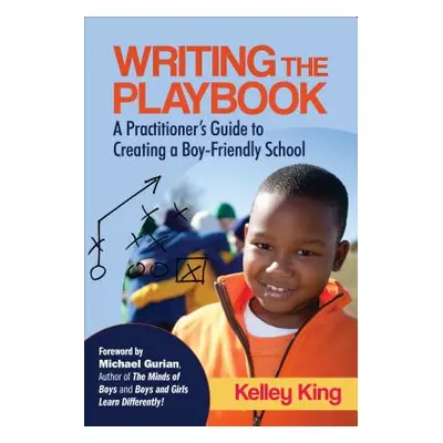 "Writing the Playbook: A Practitioner's Guide to Creating a Boy-Friendly School" - "" ("King Kel