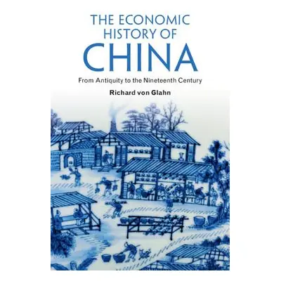 "The Economic History of China: From Antiquity to the Nineteenth Century" - "" ("Von Glahn Richa