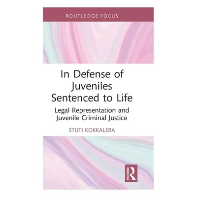 "In Defense of Juveniles Sentenced to Life: Legal Representation and Juvenile Criminal Justice" 