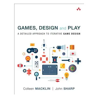 "Games, Design and Play: A Detailed Approach to Iterative Game Design" - "" ("Macklin Colleen")