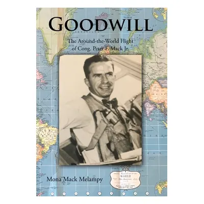 "Goodwill: The Around-the-World Flight of Cong. Peter F. Mack Jr." - "" ("Melampy Mona Mack")