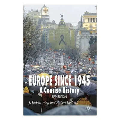 "Europe Since 1945: A Concise History" - "" ("Wegs J. Robert")