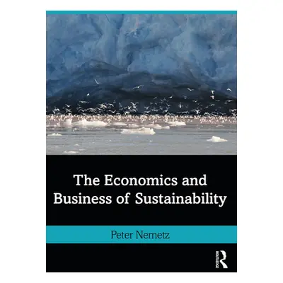 "The Economics and Business of Sustainability" - "" ("Nemetz Peter N.")