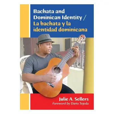 "Bachata and Dominican Identity / La Bachata Y La Identidad Dominicana" - "" ("Sellers Julie A."