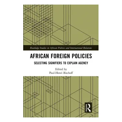 "African Foreign Policies: Selecting Signifiers to Explain Agency" - "" ("Bischoff Paul-Henri")