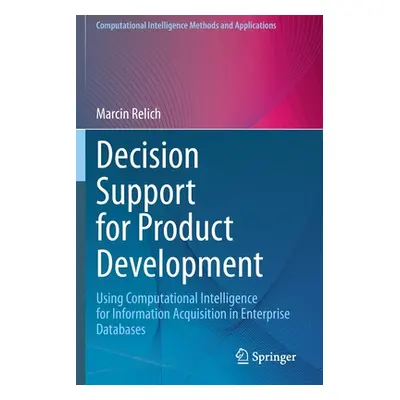 "Decision Support for Product Development: Using Computational Intelligence for Information Acqu