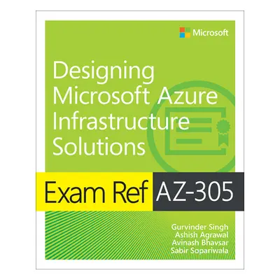 "Exam Ref Az-305 Designing Microsoft Azure Infrastructure Solutions" - "" ("Agrawal Ashish")