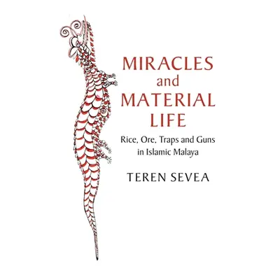 "Miracles and Material Life: Rice, Ore, Traps and Guns in Islamic Malaya" - "" ("Sevea Teren")