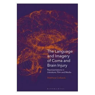 "The Language and Imagery of Coma and Brain Injury: Representations in Literature, Film and Medi