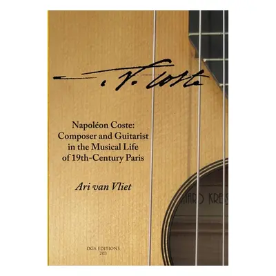 "Napolon Coste: Composer and Guitarist in the Musical Life of 19th-Century Paris" - "" ("Van Vli