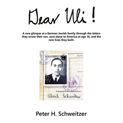 "Dear Uli!: A Rare Glimpse at a German Jewish Family Through the Letters They Wrote Their Son, S