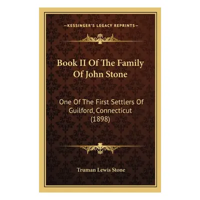 "Book II Of The Family Of John Stone: One Of The First Settlers Of Guilford, Connecticut (1898)"