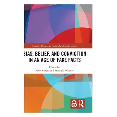 "Bias, Belief, and Conviction in an Age of Fake Facts" - "" ("Finger Anke")