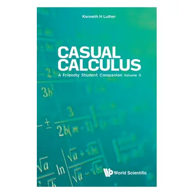 "Casual Calculus: A Friendly Student Companion - Volume 3" - "" ("Luther Kenneth")