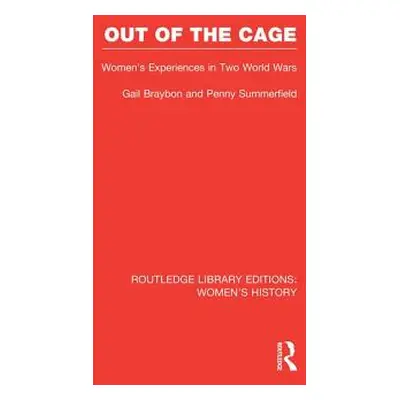 "Out of the Cage: Women's Experiences in Two World Wars" - "" ("Braybon Gail")