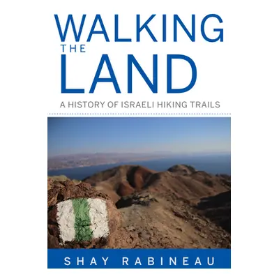 "Walking the Land: A History of Israeli Hiking Trails" - "" ("Rabineau Shay")