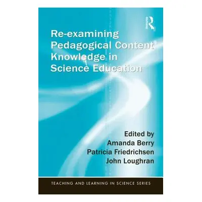 "Re-Examining Pedagogical Content Knowledge in Science Education" - "" ("Berry Amanda")