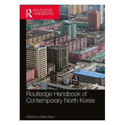 "Routledge Handbook of Contemporary North Korea" - "" ("Buzo Adrian")