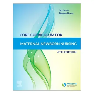 "Core Curriculum for Maternal-Newborn Nursing" - "" ("Awhonn")