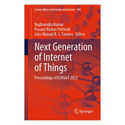 "Next Generation of Internet of Things: Proceedings of Icngiot 2022" - "" ("Kumar Raghvendra")