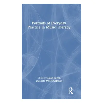 "Portraits of Everyday Practice in Music Therapy" - "" ("Potvin Noah")