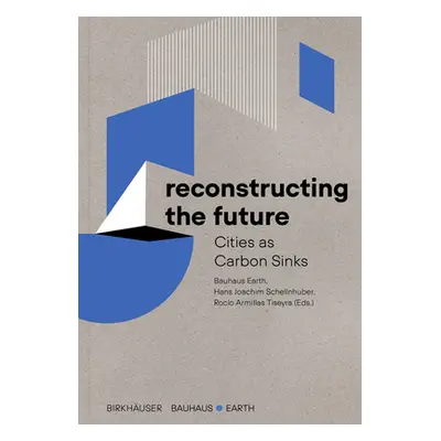 "Reconstructing the Future: Cities as Carbon Sinks" - "" ("Bauhaus Earth")