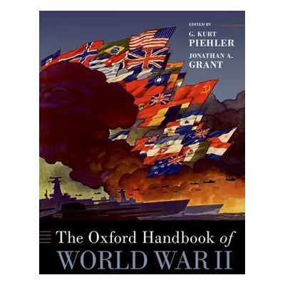 "The Oxford Handbook of World War II" - "" ("Piehler G. Kurt")