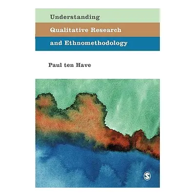 "Understanding Qualitative Research and Ethnomethodology" - "" ("Ten Have Paul")