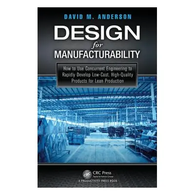 "Design for Manufacturability: How to Use Concurrent Engineering to Rapidly Develop Low-Cost, Hi