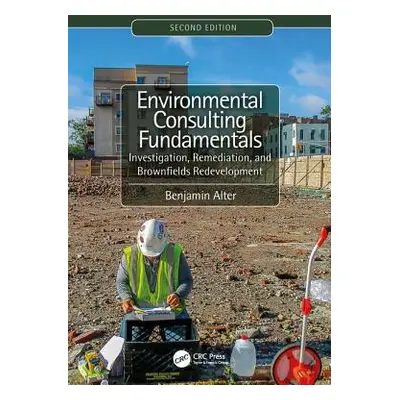 "Environmental Consulting Fundamentals: Investigation, Remediation, and Brownfields Redevelopmen