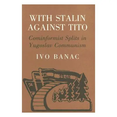 "With Stalin Against Tito: Cominformist Splits in Yugoslav Communism" - "" ("Banac Ivo")