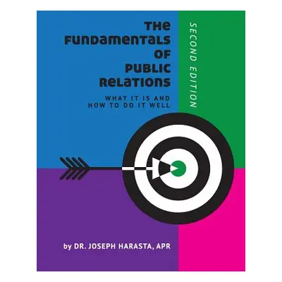 "The Fundamentals of Public Relations: What it is and How to Do it Well" - "" ("Harasta Joseph")