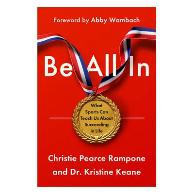 "Be All in: Raising Kids for Success in Sports and Life" - "" ("Pearce Rampone Christie")