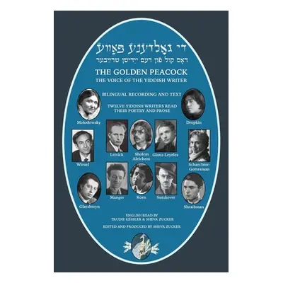 "The Golden Peacock: The Voice of the Yiddish Writer Bilingual / Di Goldene Pave: Dos Kol fun de