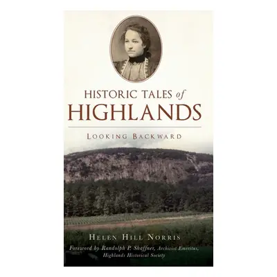 "Historic Tales of Highlands: Looking Backward" - "" ("Hill Norris Helen")