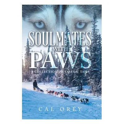 "Soulmates with Paws: A Collection of Tales & Tails" - "" ("Orey Cal")