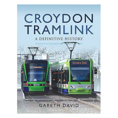 "Croydon Tramlink: A Definitive History" - "" ("David Gareth")