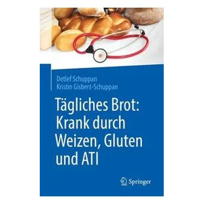 "Tgliches Brot: Krank Durch Weizen, Gluten Und Ati" - "" ("Schuppan Detlef")