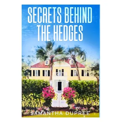 "Secrets Behind the Hedges" - "" ("Dupree Samantha")