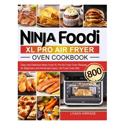 "Ninja Foodi XL Pro Air Fryer Oven Cookbook: Easy and Delicious Ninja Foodi XL Pro Air Fryer Ove