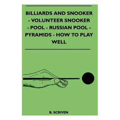 "Billiards and Snooker - Volunteer Snooker - Pool - Russian Pool - Pyramids - How to Play Well" 