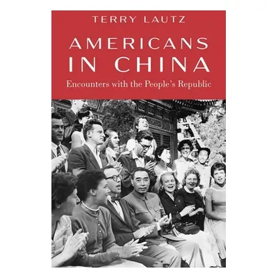 "Americans in China: Encounters with the People's Republic" - "" ("Lautz Terry")